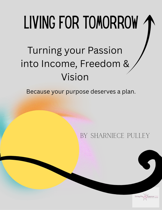 Living For Tomorrow: Turning your Passion into Income Freedom and Vision